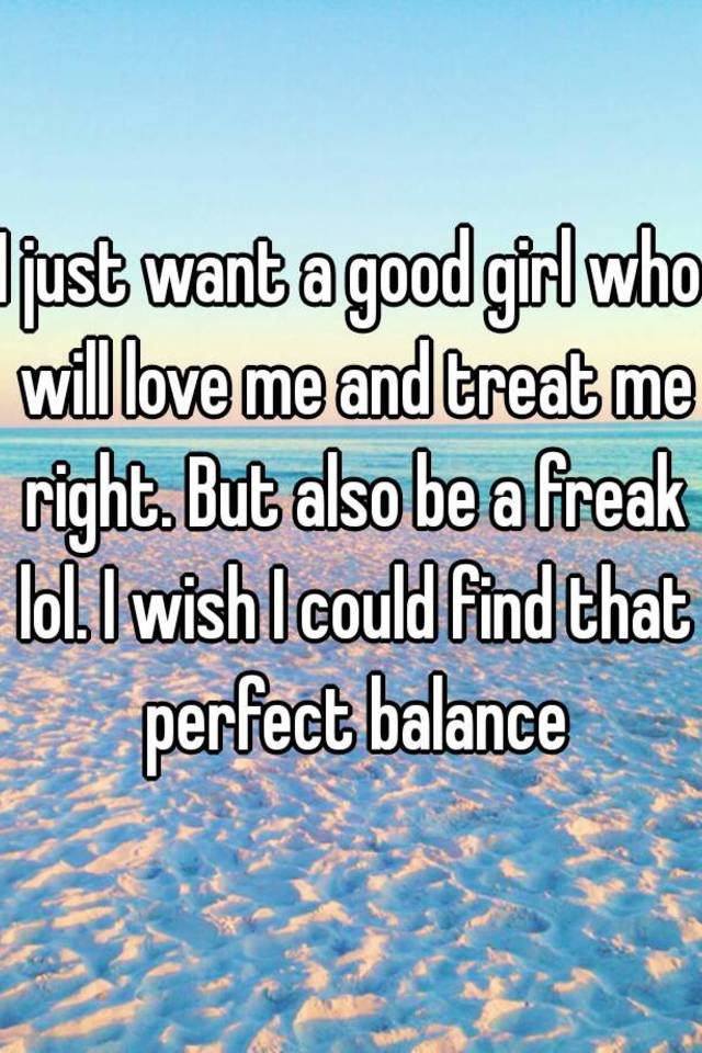 I just want a good girl